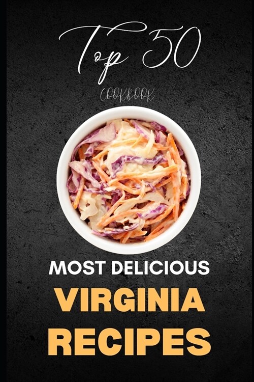 Virginia Cookbook: Top 50 Most Delicious Virginia Recipes (Paperback)