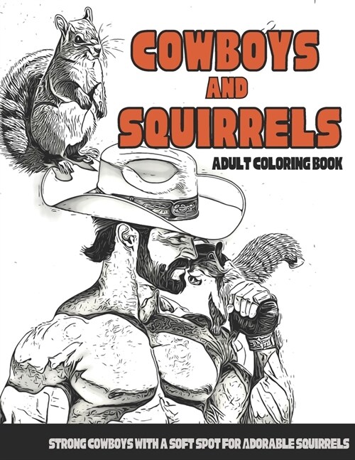 Cowboys and Squirrels Adult Coloring Book: Strong Cowboys with a Soft Spot for Adorable Squirrels (Paperback)