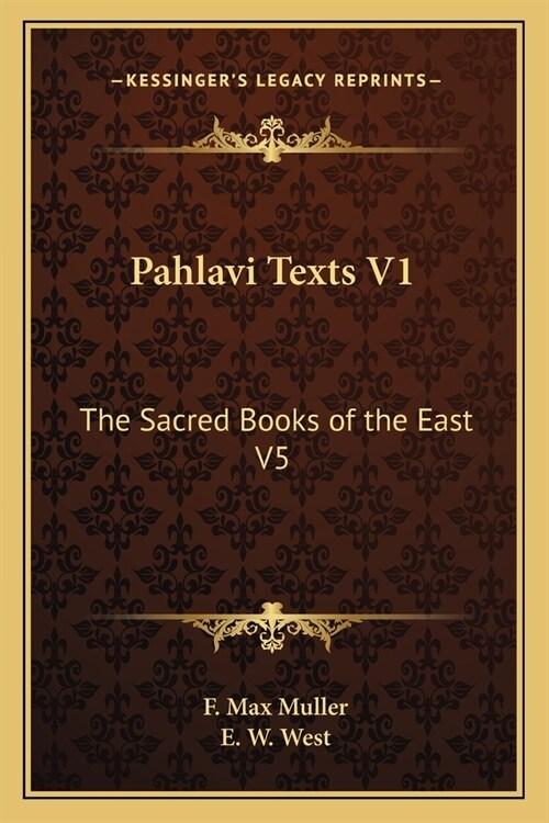 Pahlavi Texts V1: The Sacred Books of the East V5 (Paperback)