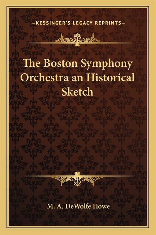 The Boston Symphony Orchestra an Historical Sketch (Paperback)