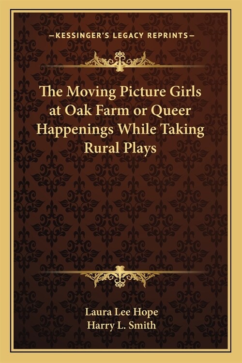 The Moving Picture Girls at Oak Farm or Queer Happenings While Taking Rural Plays (Paperback)