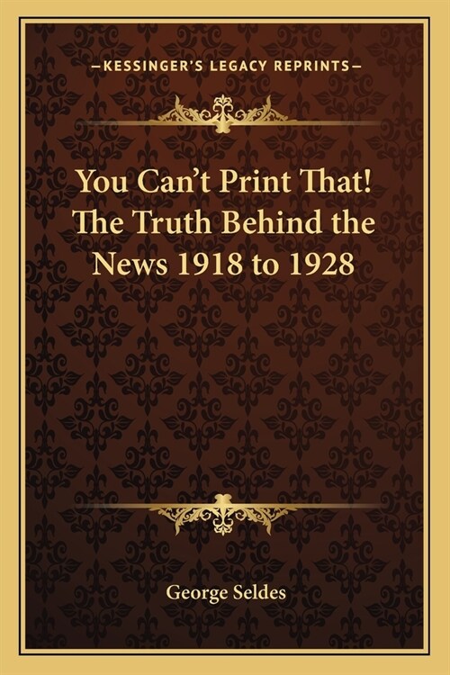 You Cant Print That! The Truth Behind the News 1918 to 1928 (Paperback)