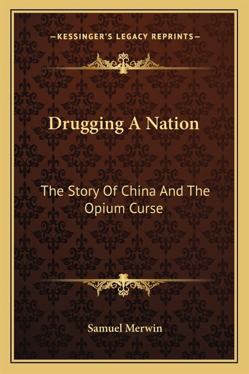 Drugging A Nation: The Story Of China And The Opium Curse (Paperback)