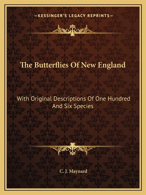 The Butterflies Of New England: With Original Descriptions Of One Hundred And Six Species (Paperback)
