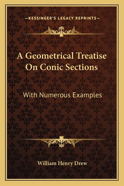 A Geometrical Treatise On Conic Sections: With Numerous Examples (Paperback)