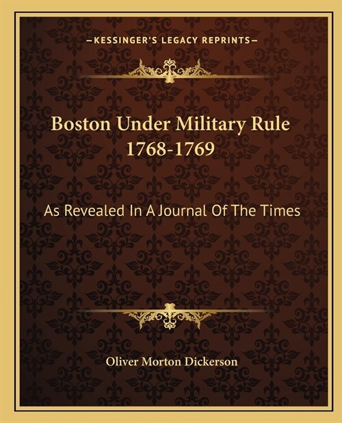 Boston Under Military Rule 1768-1769: As Revealed In A Journal Of The Times (Paperback)