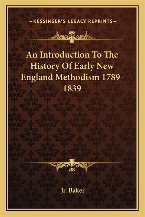 An Introduction To The History Of Early New England Methodism 1789-1839 (Paperback)