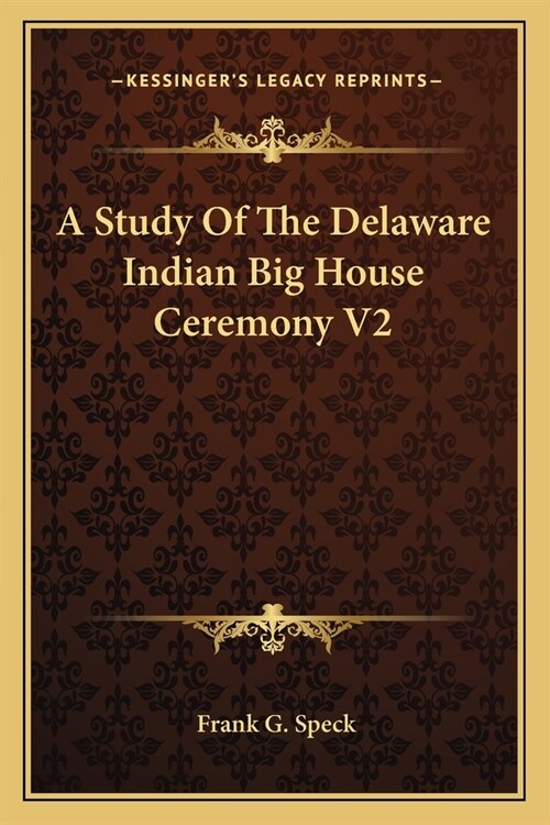 A Study Of The Delaware Indian Big House Ceremony V2 (Paperback)