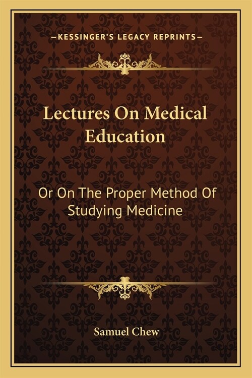 Lectures On Medical Education: Or On The Proper Method Of Studying Medicine (Paperback)