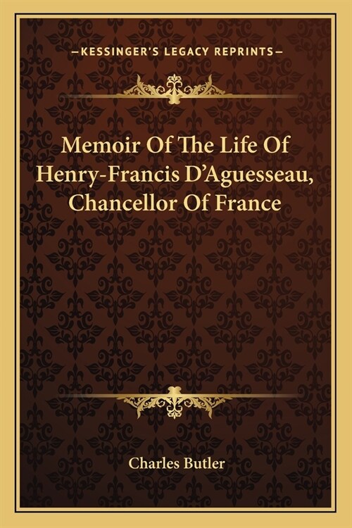 Memoir Of The Life Of Henry-Francis DAguesseau, Chancellor Of France (Paperback)