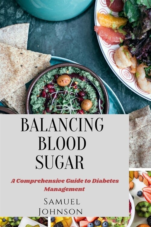 Balancing Blood Sugar: A Comprehensive Guide to Diabetes Management (Paperback)