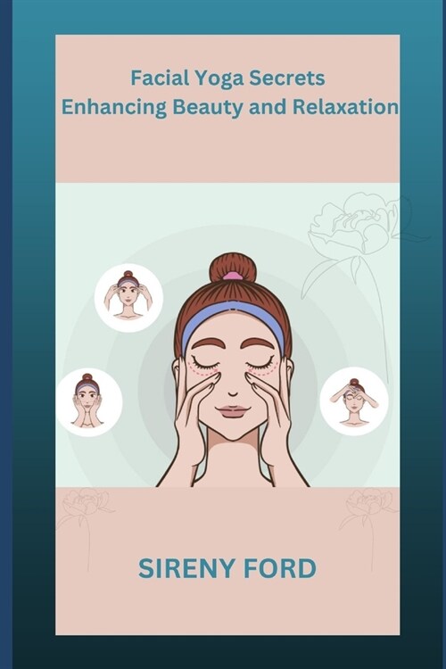 Facial Yoga Secrets: Enhancing Beauty and Relaxation (Paperback)