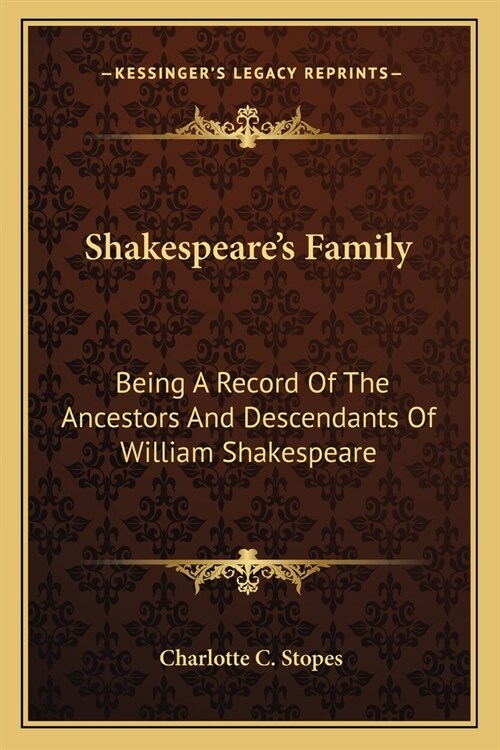 Shakespeares Family: Being A Record Of The Ancestors And Descendants Of William Shakespeare (Paperback)