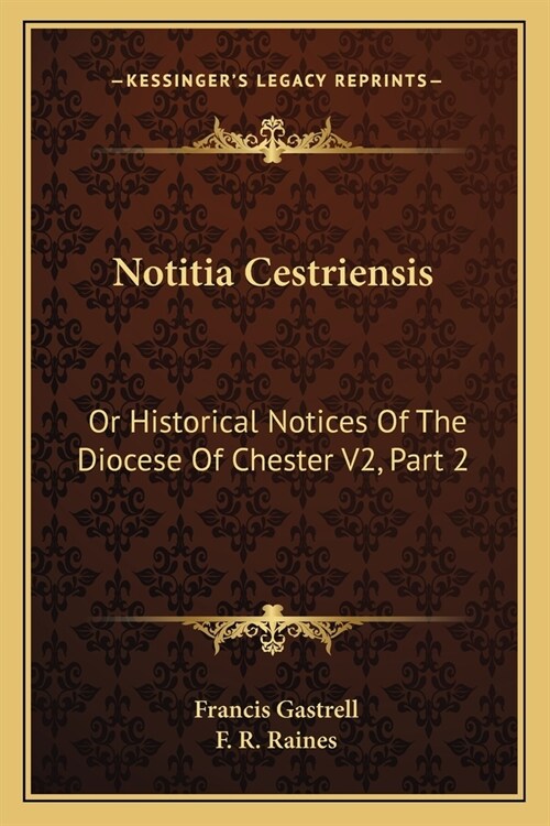 Notitia Cestriensis: Or Historical Notices Of The Diocese Of Chester V2, Part 2 (Paperback)