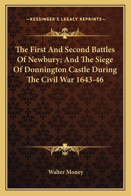 The First And Second Battles Of Newbury; And The Siege Of Donnington Castle During The Civil War 1643-46 (Paperback)