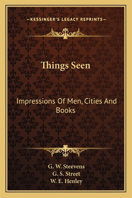 Things Seen: Impressions Of Men, Cities And Books (Paperback)