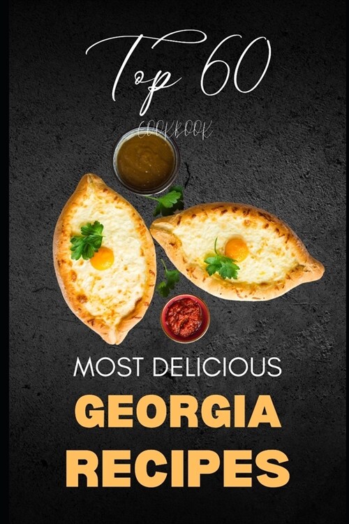 Georgia Cookbook: Top 60 Most Delicious Georgia Recipes (Paperback)