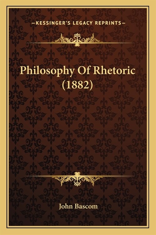 Philosophy Of Rhetoric (1882) (Paperback)