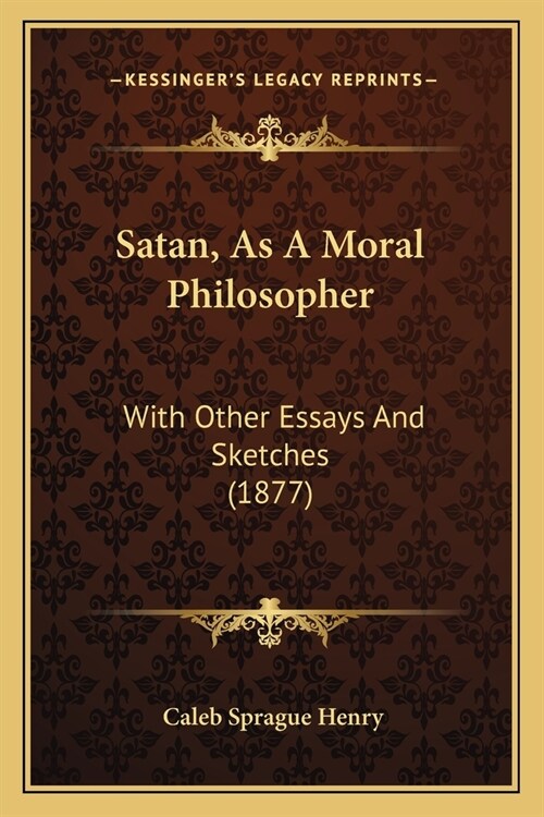 Satan, As A Moral Philosopher: With Other Essays And Sketches (1877) (Paperback)