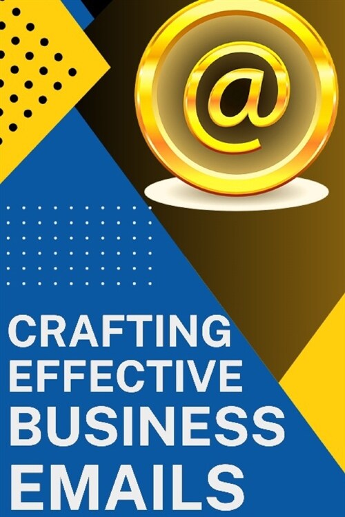 Crafting Effective Business Emails: Templates and Writing Skills (Paperback)