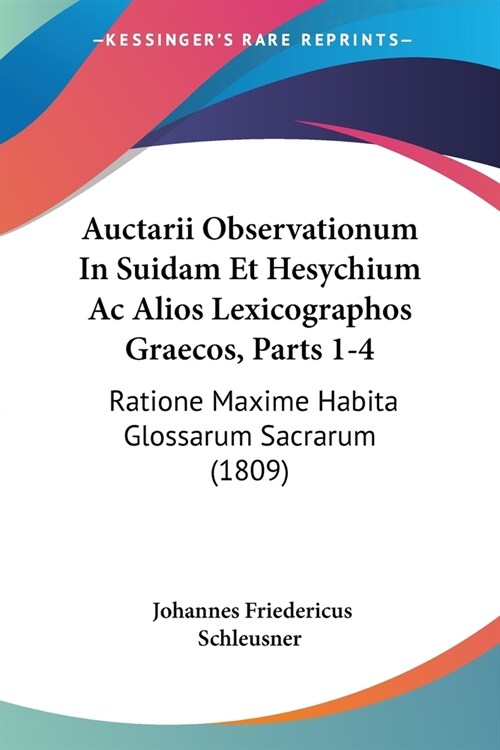 Auctarii Observationum In Suidam Et Hesychium Ac Alios Lexicographos Graecos, Parts 1-4: Ratione Maxime Habita Glossarum Sacrarum (1809) (Paperback)