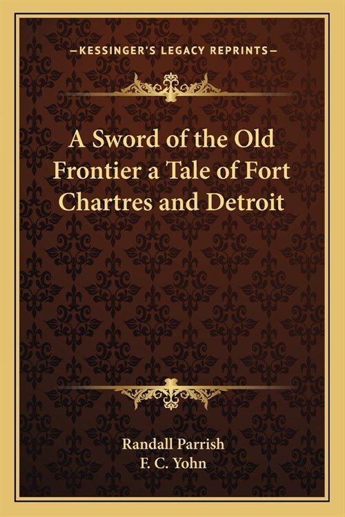 A Sword of the Old Frontier a Tale of Fort Chartres and Detroit (Paperback)