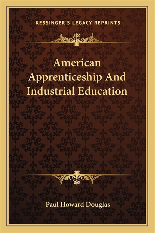 American Apprenticeship And Industrial Education (Paperback)