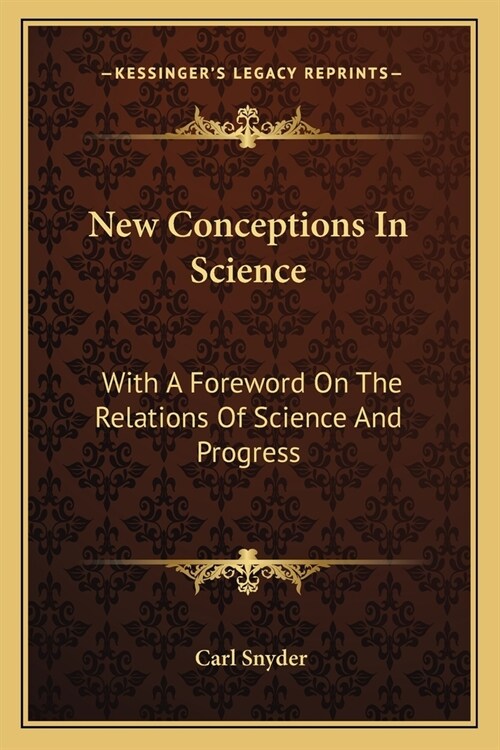 New Conceptions In Science: With A Foreword On The Relations Of Science And Progress (Paperback)