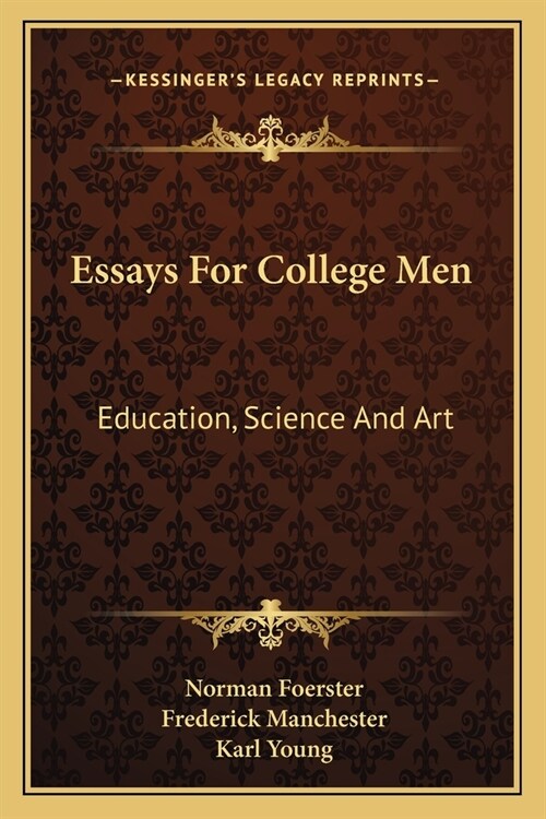 Essays For College Men: Education, Science And Art (Paperback)