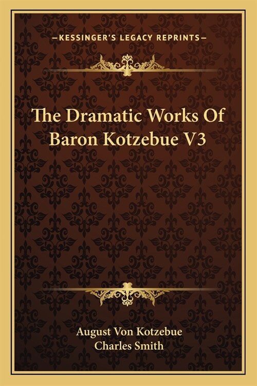 The Dramatic Works Of Baron Kotzebue V3 (Paperback)