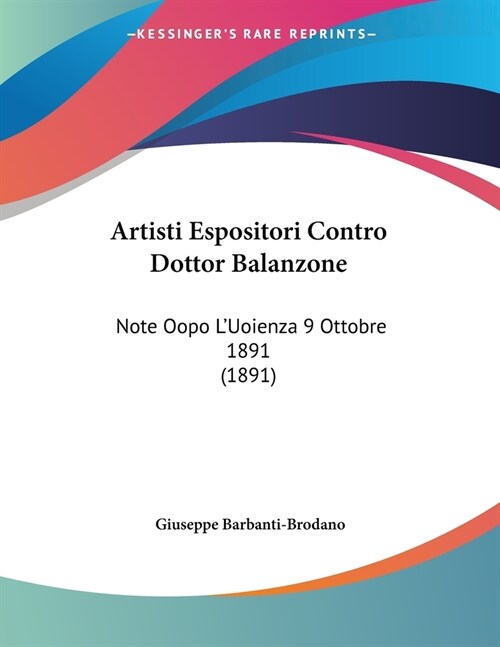 Artisti Espositori Contro Dottor Balanzone: Note Oopo LUoienza 9 Ottobre 1891 (1891) (Paperback)