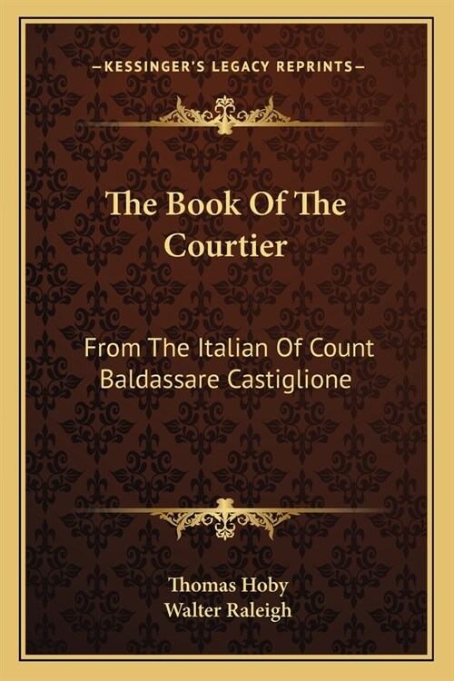 The Book Of The Courtier: From The Italian Of Count Baldassare Castiglione (Paperback)