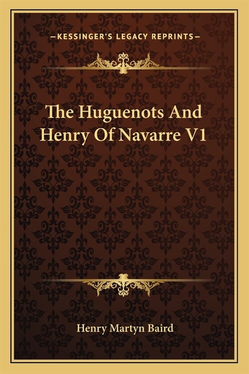 The Huguenots And Henry Of Navarre V1 (Paperback)