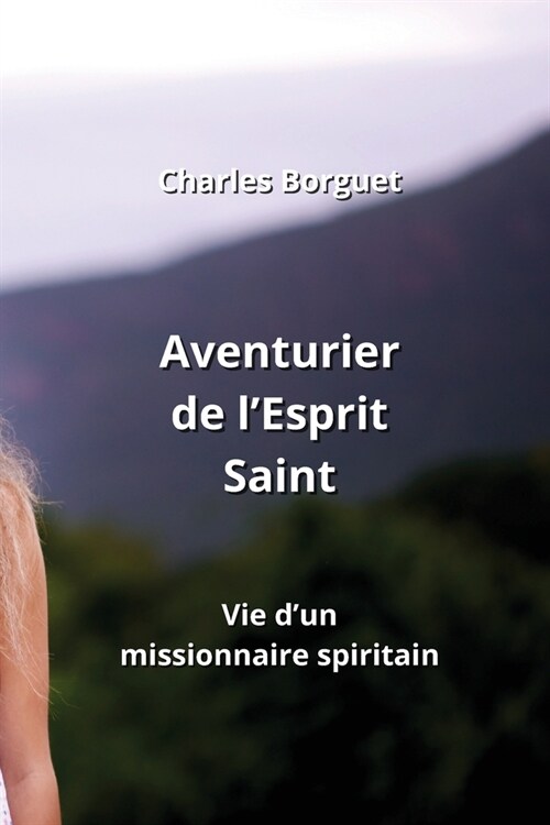 Aventurier de lEsprit Saint: Vie dun missionnaire spiritain (Paperback)