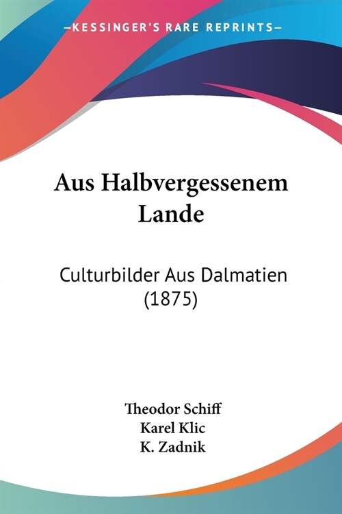 Aus Halbvergessenem Lande: Culturbilder Aus Dalmatien (1875) (Paperback)