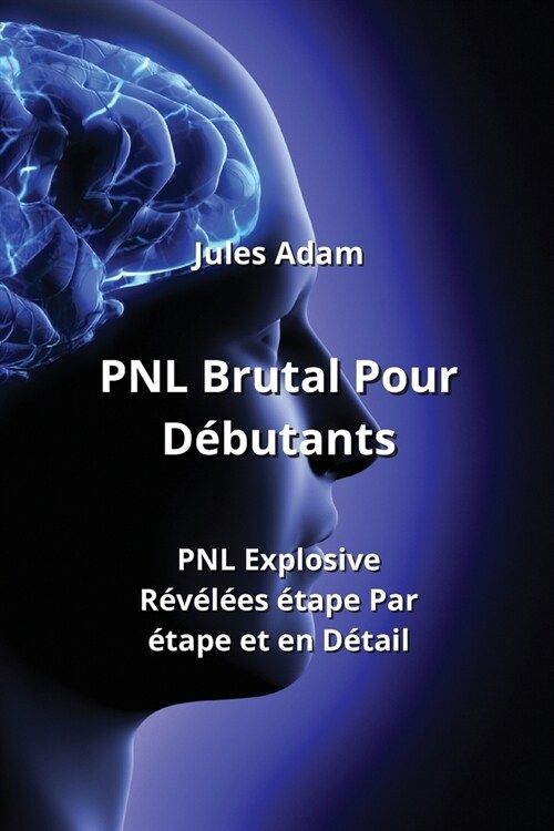 PNL Brutal Pour D?utants: PNL Explosives R???s ?ape Par ?ape et en D?ail (Paperback)