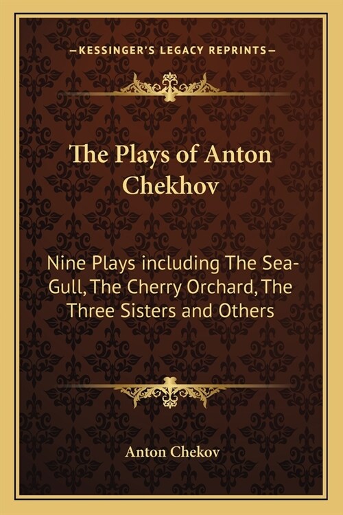 The Plays of Anton Chekhov: Nine Plays including The Sea-Gull, The Cherry Orchard, The Three Sisters and Others (Paperback)