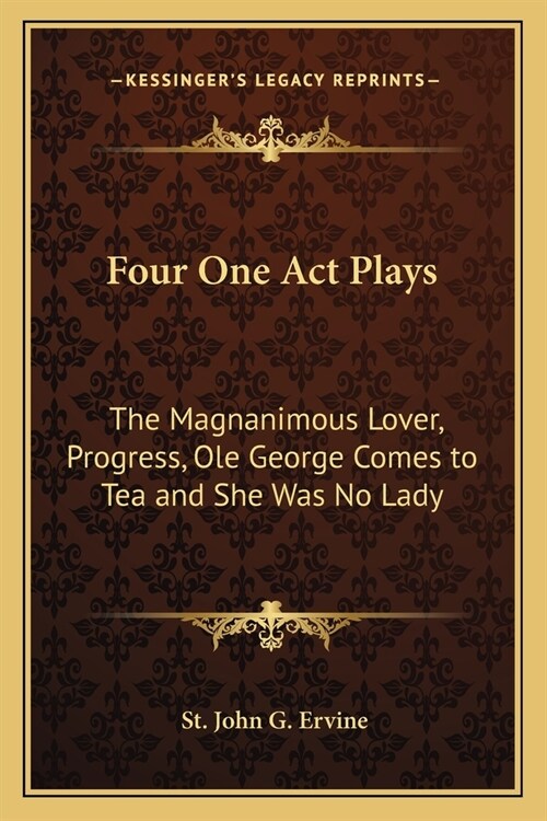 Four One Act Plays: The Magnanimous Lover, Progress, Ole George Comes to Tea and She Was No Lady (Paperback)