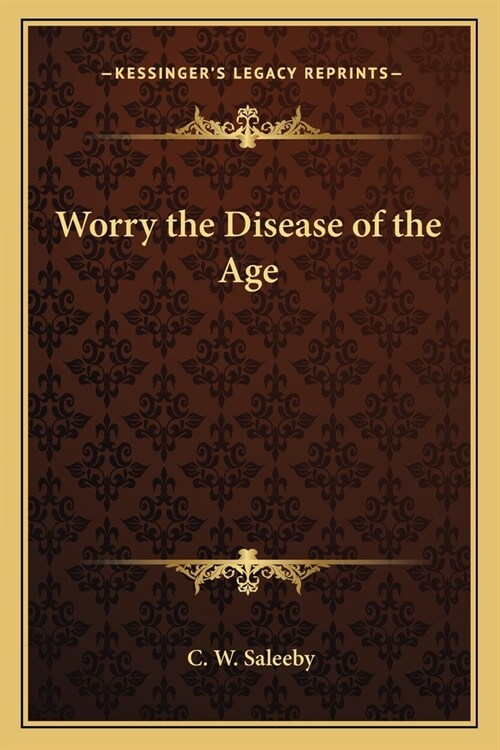 Worry the Disease of the Age (Paperback)