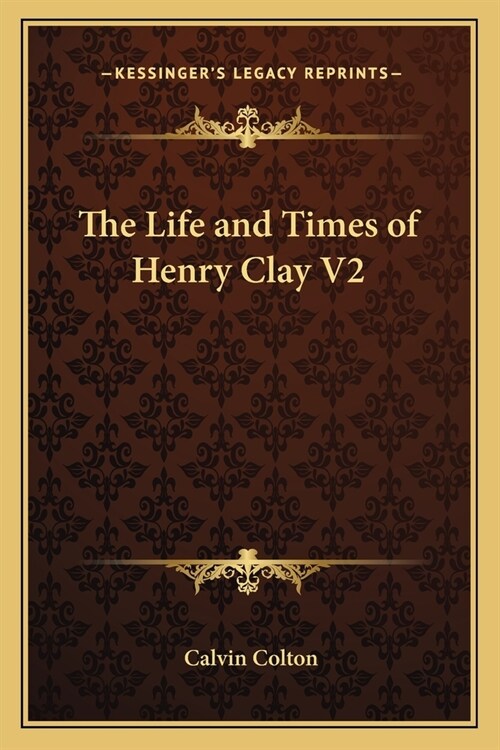The Life and Times of Henry Clay V2 (Paperback)