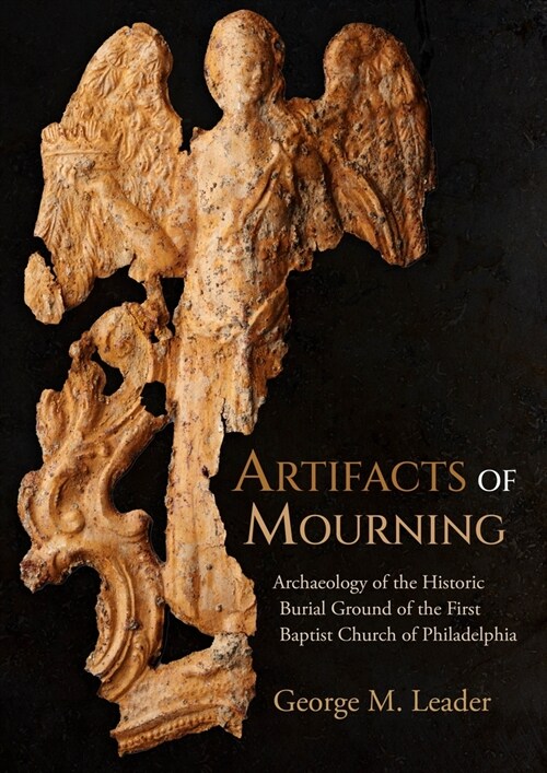 Artifacts of Mourning: Archaeology of the Historic Burial Ground of the First Baptist Church of Philadelphia (Paperback)