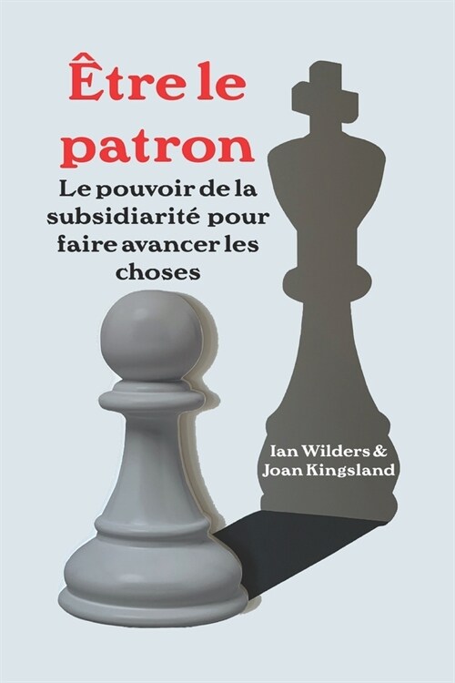 ?re le patron: Le pouvoir de la subsidiarit?pour faire avancer les choses (Paperback)