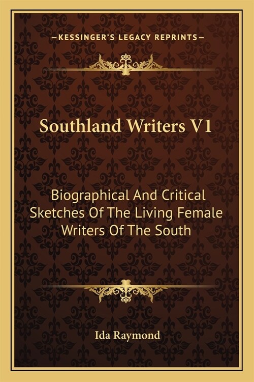 Southland Writers V1: Biographical And Critical Sketches Of The Living Female Writers Of The South (Paperback)