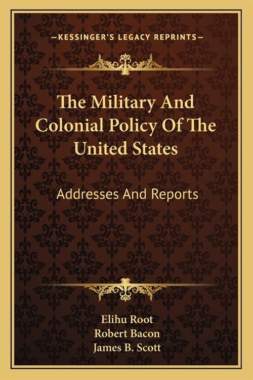 The Military And Colonial Policy Of The United States: Addresses And Reports (Paperback)