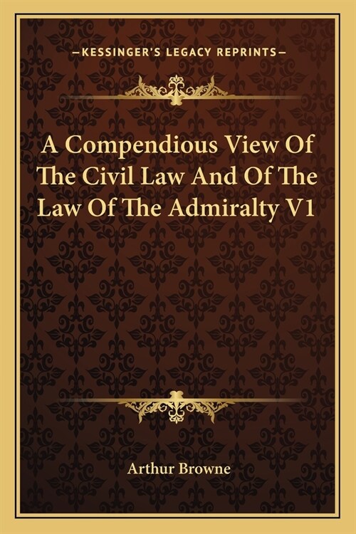 A Compendious View Of The Civil Law And Of The Law Of The Admiralty V1 (Paperback)