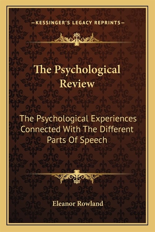 The Psychological Review: The Psychological Experiences Connected With The Different Parts Of Speech (Paperback)