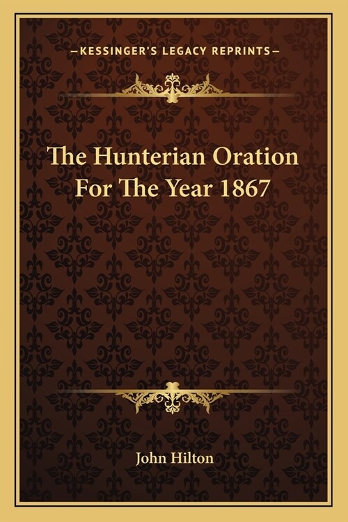 The Hunterian Oration For The Year 1867 (Paperback)