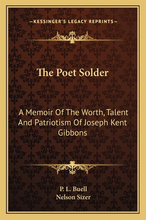 The Poet Solder: A Memoir Of The Worth, Talent And Patriotism Of Joseph Kent Gibbons (Paperback)