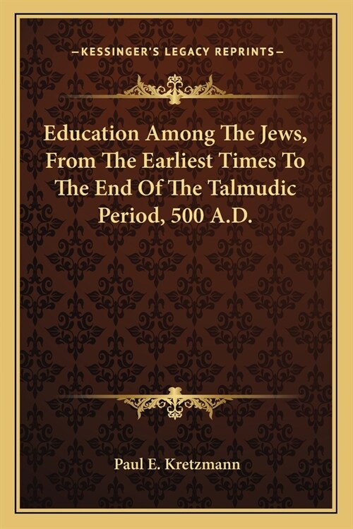 Education Among The Jews, From The Earliest Times To The End Of The Talmudic Period, 500 A.D. (Paperback)