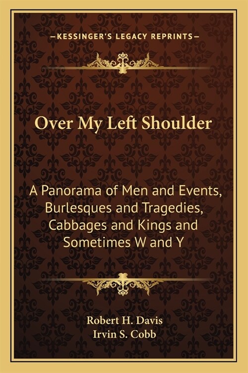 Over My Left Shoulder: A Panorama of Men and Events, Burlesques and Tragedies, Cabbages and Kings and Sometimes W and Y (Paperback)